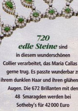  Maria Callas Emerald Diamond Necklace| Emerald Ring| Emerald drops and diamondsShe was also fond of emeralds. One dazzling emerald and diamond necklace in which she often performed contend of 720 gems. Emerald drops and round cutted emeralds surroundet with 672 diamonds, she wears it on the picture above.